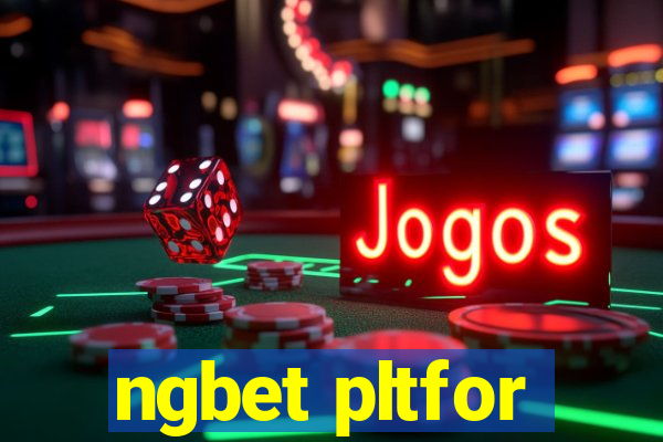 ngbet pltfor